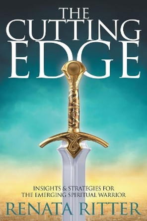 The Cutting Edge: Insights & Strategies for the Emerging Spiritual Warrior by Renata Ritter 9781947279469 The Cutting Edge: Insights & Strategies for the Emerging Spiritual Warrior by Renata Ritter 9781947279469
