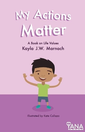 My Actions Matter: A Book on Life Values by Kayla J W Marnach 9781981310159