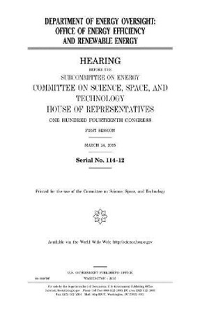 Department of Energy oversight: Office of Energy Efficiency and Renewable Energy by United States House of Representatives 9781981335077