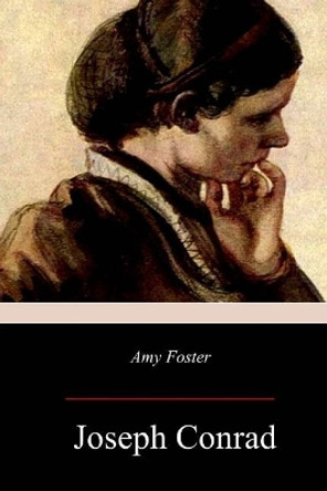 Amy Foster by Joseph Conrad 9781981432219