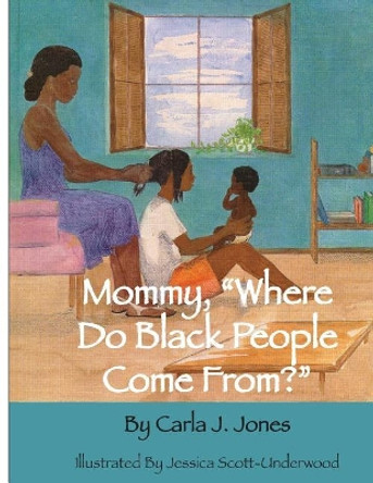 &quot;mommy Where Do Black People Come From?&quot; by Jessica Scott-Underwood 9781981488858