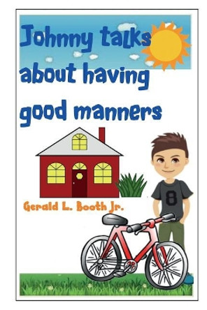 Johnny Talks about Having Good Manners by Gerald L Booth Jr 9781981542956