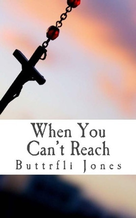 When You Can't Reach by Buttrfli Jones 9781985003972