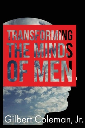 Transforming the Minds of Men by Gilbert Coleman Jr 9781981685080