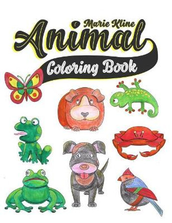 Animal Coloring Book: Toddler Coloring Book - for toddlers, preschoolers, ages 2-4, 4-8 by Marie Kline 9781982085674