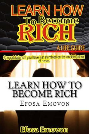 Learn how to become rich: A life guide by Efosa Emmanuel Emovon 9781982087265
