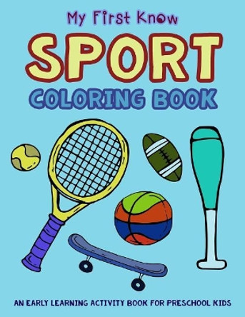 My First Know Sport Coloring Book: An Early Learning Activity Book for Preschool Kids by V Art 9781983115837