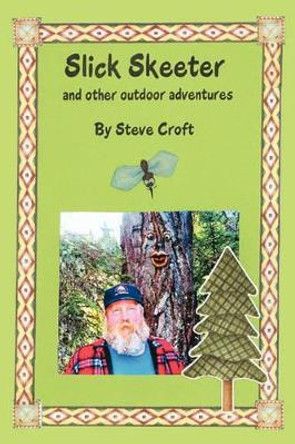 Slick Skeeter and Other Outdoor Adventures by Steve Croft 9781450053167