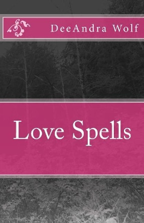Love Spells by Deeandra Wolf 9781984175205