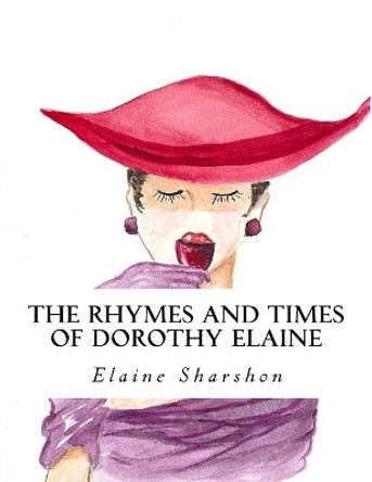 The Rhymes And Times Of Dorothy Elaine by Elaine Sharshon 9781984378576