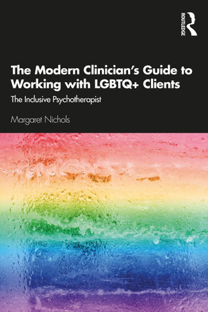 The Modern Clinician's Guide to Working with LGBTQ+ Clients: The Inclusive Psychotherapist by Margaret Nichols