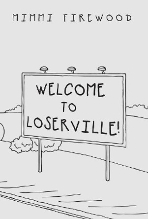 Welcome to Loserville by MIMMI Firewood 9781982211721