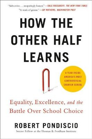 How The Other Half Learns: Equality, Excellence, and the Battle Over School Choice by Robert Pondiscio