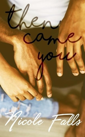 Then Came You by Nicole Falls 9781984913975