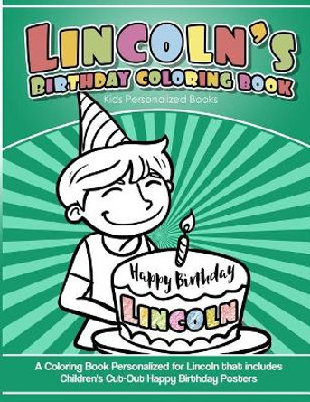 Lincoln's Birthday Coloring Book Kids Personalized Books: A Coloring Book Personalized for Lincoln that includes Children's Cut Out Happy Birthday Posters by Lincoln's Books 9781985140974