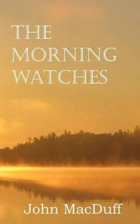 The Morning Watches by John Macduff 9781612037448