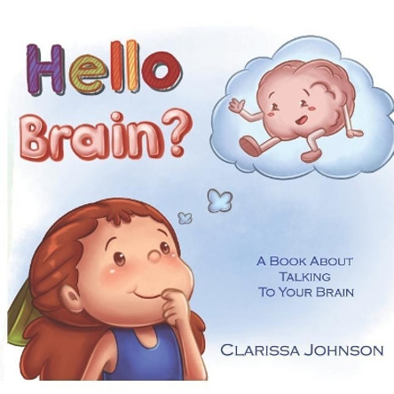 Hello Brain?: A Book about Talking to Your Brain by Clarissa Johnson 9781973537526