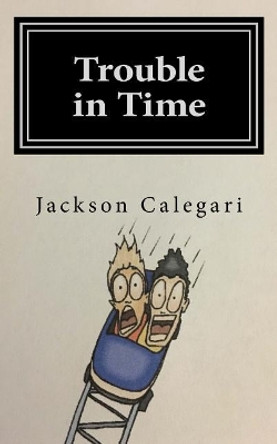 Trouble in Time by Jackson Calegari 9781986276443