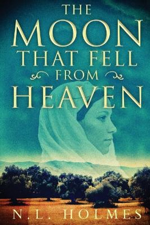 The Moon That Fell from Heaven by N L Holmes 9781958231340