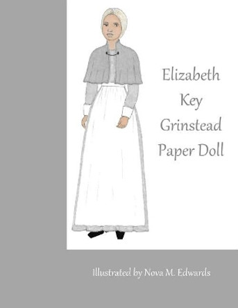 Elizabeth Key Grinstead Paper Doll by Nova M Edwards 9781985652569