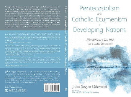 Pentecostalism and Catholic Ecumenism In Developing Nations by John Segun Odeyemi 9781532676451