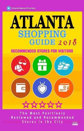 Atlanta Shopping Guide 2018: Best Rated Stores in Atlanta, USA - Stores Recommended for Visitors, (Shopping Guide 2018) by Carmen F McCartney 9781985833975