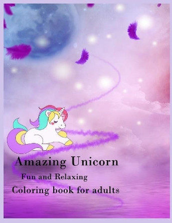 Amazing Unicorn Fun and Relaxing Coloring Book for Adults: Amazing Unicorn Coloring Book for Adults, Relax, Stress Relieve, Meditation, Anxiety Relieve, Fun, Holiday Hobbies by Nina Packer 9781985877900