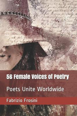 56 Female Voices of Poetry: Poets Unite Worldwide by Fabrizio Frosini 9781973388050