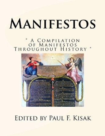 Manifestos: A Compilation of Manifestos Throughout History by Edited by Paul F Kisak 9781973766148
