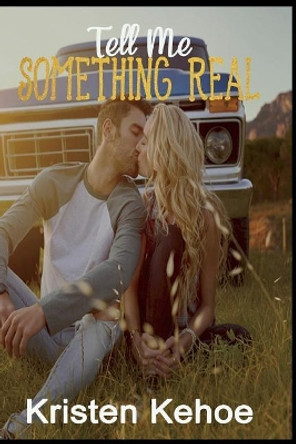 Tell Me Something Real by Kristen Kehoe 9781973921585