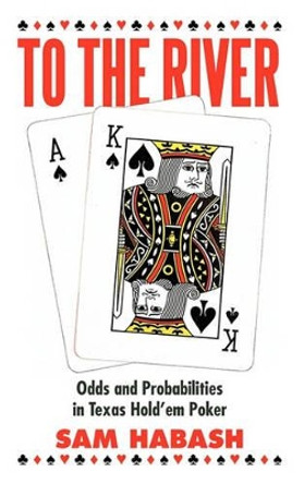 To the River: Odds and Probabilities in Texas Hold'em Poker by Sam Habash 9781450284370