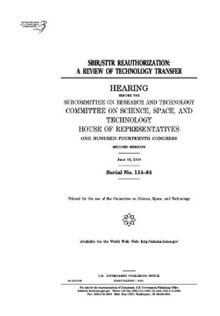 Sbir/Sttr Reauthorization: A Review of Technology Transfer: Hearing Before the Subcommittee on Research and Technology by Professor United States Congress 9781974004416