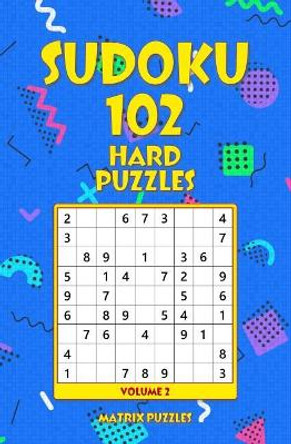 Sudoku 102 Hard Puzzles by Matrix Puzzles 9781986605915