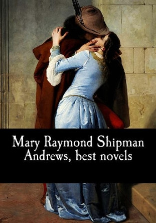 Mary Raymond Shipman Andrews, best novels by Mary Raymond Shipman Andrews 9781974065028