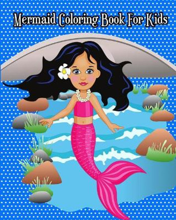 Mermaid Coloring Book For Kids: Super Cute Mermaids to Color for Relaxation (Jumbo Coloring Book) by Dora 9781986606516