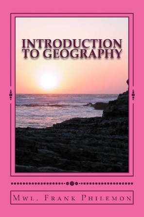 Introduction to Geography: Create a Foundation by Frank Philemon 9781974094578