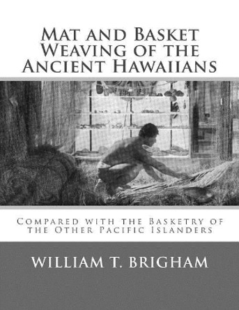Mat and Basket Weaving of the Ancient Hawaiians: Compared with the Basketry of the Other Pacific Islanders by Roger Chambers 9781986627047