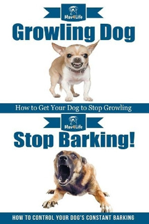 Growling Dog & Stop Barking! by Mav4life 9781986665629