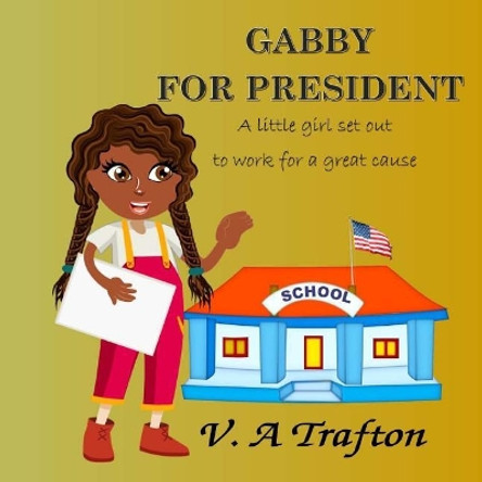 Gabby for President by V a Trafton 9781986690782