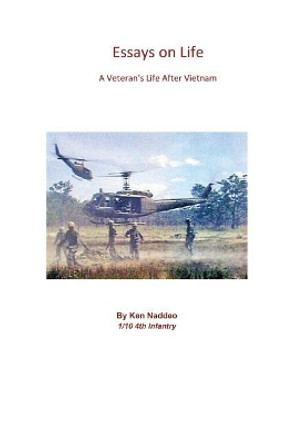 Essays on Life: A Veterans Life After Vietnam by Mr Ken Naddeo 9781986976909