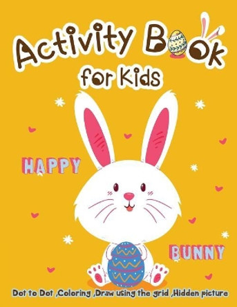 Activity Book for Kids - Happy Bunny: Dot to Dot, Coloring, Draw using the Grid, Hidden picture by Lois Martin 9781986757355