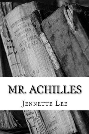 Mr. Achilles by Jennette Lee 9781986808729