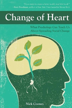 Change of Heart: What Psychology Can Teach Us about Spreading Social Change by Nick Cooney 9781986876704