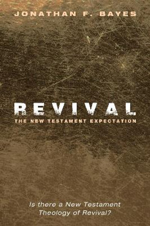 Revival: The New Testament Expectation by Jonathan F Bayes 9781498235280