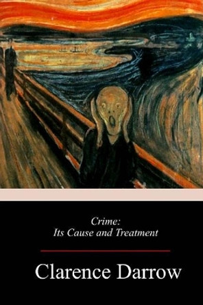 Crime Its Cause And Treatment by Clarence S Darrow 9781987551679