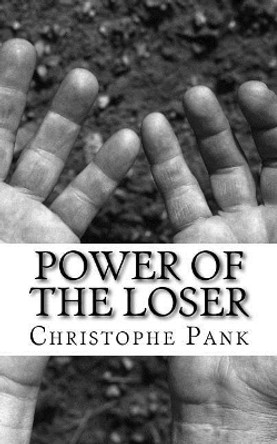 Power of the loser: You can become a good loser by Christophe Pank 9781987575583