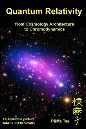 Quantum Relativity: From Cosmology Architecture to Chromodynamics by Puma Tse 9781987591576