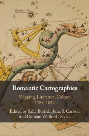 Romantic Cartographies: Mapping, Literature, Culture, 1789–1832 by Sally Bushell