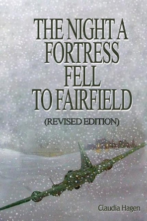 The Night A Fortress Fell To Fairfield: (Revised Addition) by Claudia Hagen 9781975808556