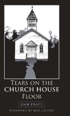 Tears on the Church House Floor by Dan Pratt 9781973623045